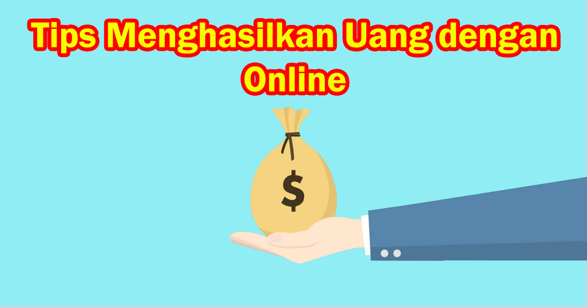 Tips Menghasilkan Uang dengan Online