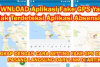 Aplikasi Fake GPS Yang Tidak Terdeteksi Aplikasi Absensi di HP Android 1