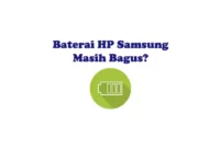 Cara Cek Kesehatan, Ketahanan dan Kualitas Baterai HP Samsung Normal Atau Tidak