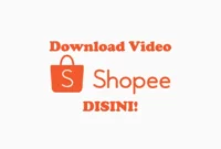 Cara Download Video Shopee di HP Android, iPhone (iOS), PC Tanpa Aplikasi dan Dengan Aplikasi