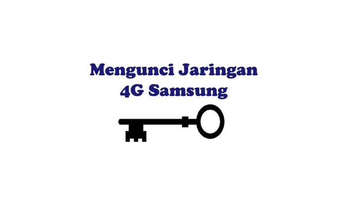 Cara Mengunci Jaringan 4G Samsung Tanpa Aplikasi Tambahan dan Dengan Aplikasi Pendukung