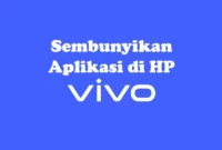 Cara Menyembunyikan Aplikasi di HP Vivo Tanpa Aplikasi dan Dengan Aplikasi