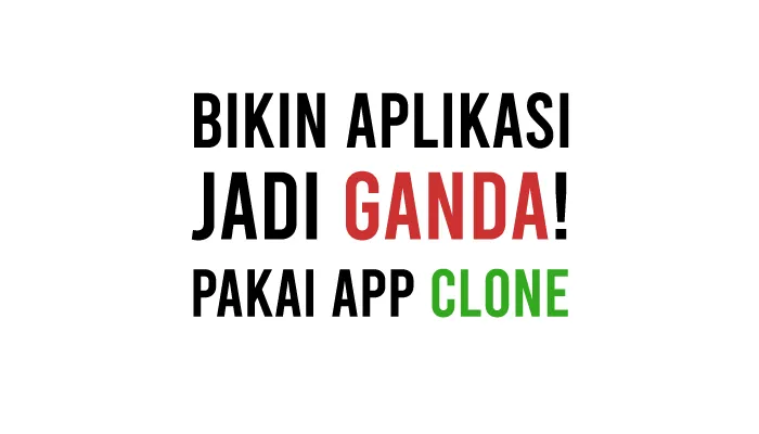 Aplikasi Clone Terbaik Tanpa Iklan Untuk Game Android Hingga WhatsApp Tanpa Terdeteksi