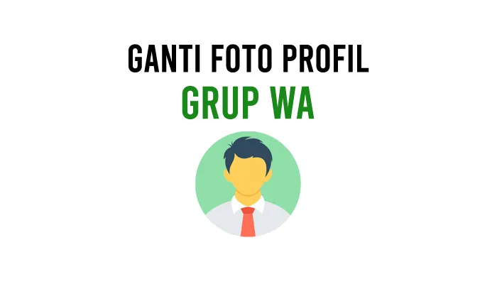 Cara Mengganti Foto Profil Grup WhatsApp Terbaru
