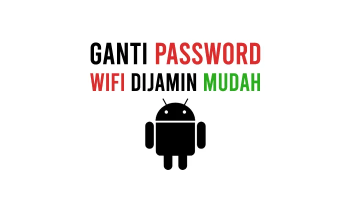 Cara Mengganti Password WiFi Lewat HP Android