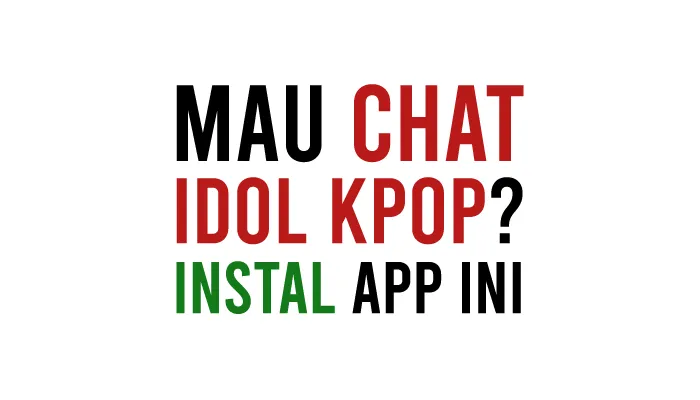Aplikasi Chat dengan Idol KPOP Terbaik di HP Android dan iPhone