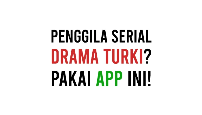 Aplikasi Nonton Drama Turki Subtitle Indonesia Gratis di HP