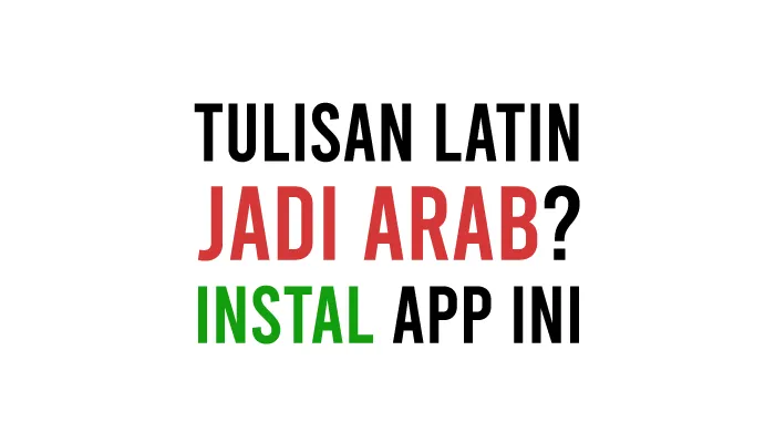 Aplikasi Pengubah Tulisan Latin ke Arab Berharakat Terbaik di HP Android dan iPhone