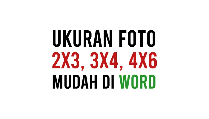 Cara Mengatur Ukuran Foto 2x3 3x4 4x6 di Word