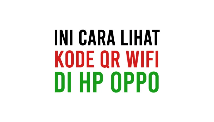Cara Melihat Kode QR WiFi di HP Oppo Semua Tipe