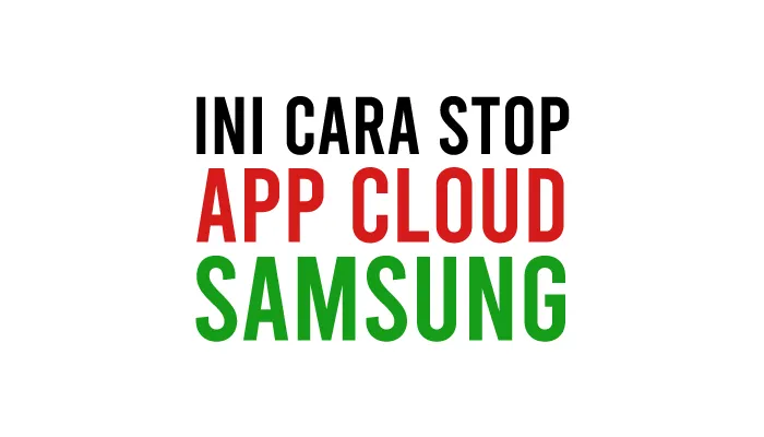 Cara Menghentikan App Cloud Samsung Untuk Menghilangkan Notifikasi