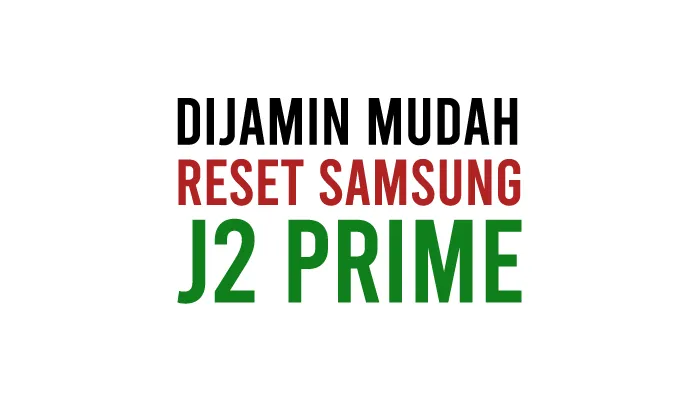 Cara Reset Samsung J2 Prime Lupa Email PIN dan Pola Dengan Tombol ke Setelan Pabrik