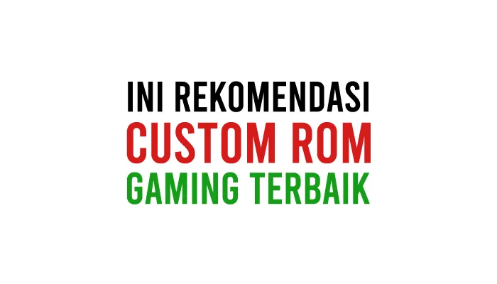 Custom ROM Gaming Terbaik di Android Terbaru