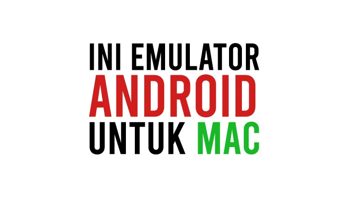 Emulator Android Terbaik dan Ringan Untuk Mac, Macbook, iMac, OS X dan PC Terbaru