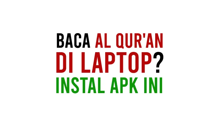 Aplikasi Al Qur'an Untuk Laptop, PC dan Komputer Windows 7, 8, 10 Offline Lengkap Dengan Terjemahan