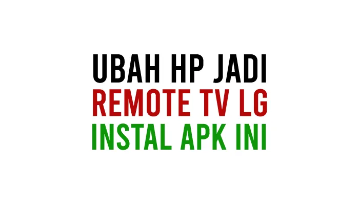 Aplikasi Remote TV LG Tanpa WiFi dan Infrared Untuk Televisi Tabung atau LED dari HP iPhone iOS dan Android Seperti Samsung, Oppo, Vivo, dll