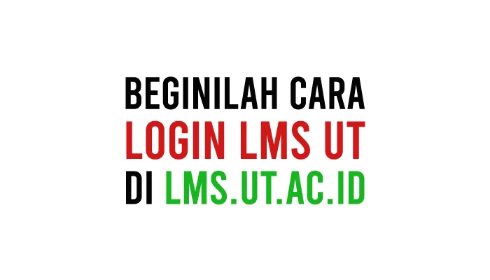 Cara Login LMS UT di lms.ut.ac.id Terbaru Agar Tidak Gagal Ketika Masuk
