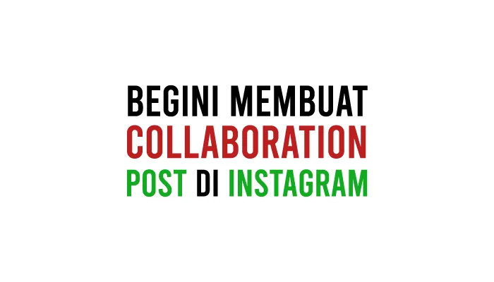 Cara Membuat Collaboration Post di Instagram atau Postingan Collab Berdua di IG Serta Syarat dan Cara Menerimanya