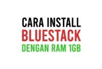 Cara Install BlueStack RAM 1GB di Laptop, PC dan Komputer Spesifikasi Rendah Hingga Berhasil