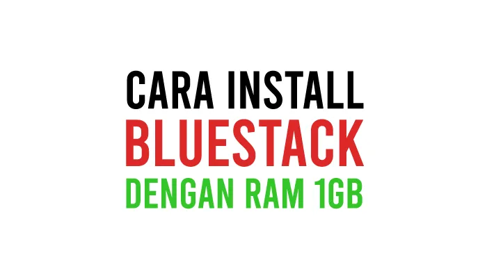 Cara Install BlueStack RAM 1GB di Laptop, PC dan Komputer Spesifikasi Rendah Hingga Berhasil