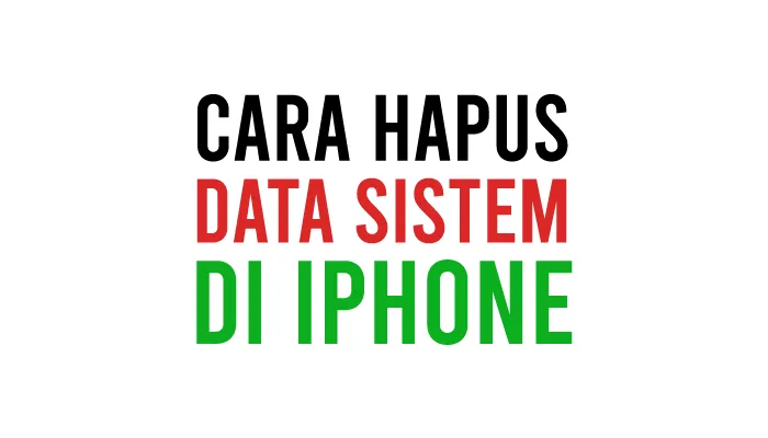 Cara Menghapus Data Sistem di iPhone iOS 15, XR, 11, 6S, iPad, dsb Dengan Mudah