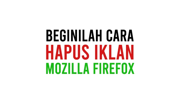 Cara Menghilangkan Iklan di Mozilla Firefox Untuk Memblokir Popup Yang Mengganggu