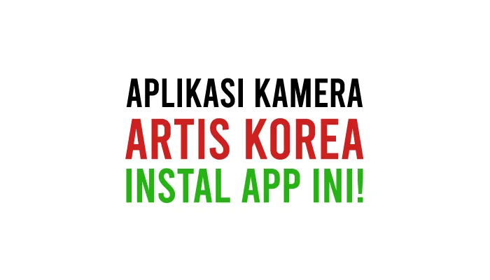 Nama Aplikasi Kamera Yang Dipakai Artis Korea di HP Android dan iPhone iOS
