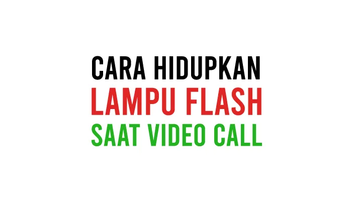 Cara Menyalakan Lampu Flash Depan Saat Video Call WhatsApp