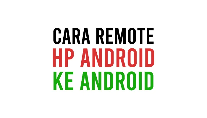 Cara Remote HP Android ke Android