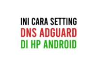 Cara Setting DNS Adguard di Android Tanpa Root dan Tanpa Aplikasi