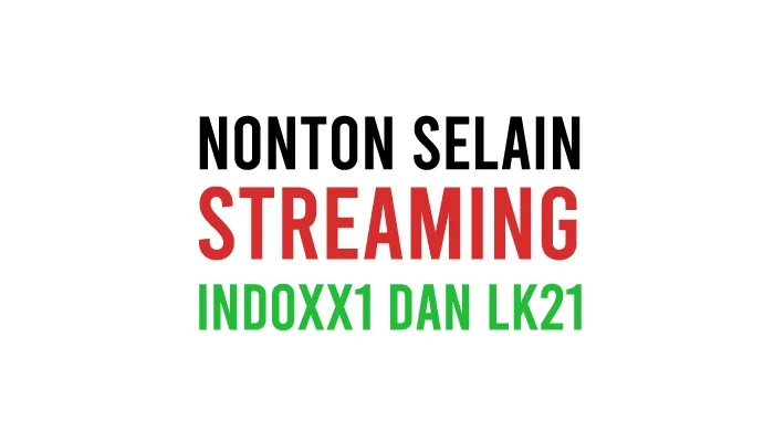 Situs Nonton Film Streaming Selain IndoXX1 dan LK21 Link