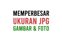 Cara Memperbesar Ukuran File JPG Gambar Foto