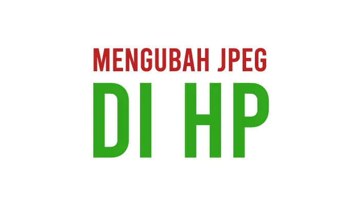 Cara Mengubah Format Foto ke JPEG di HP