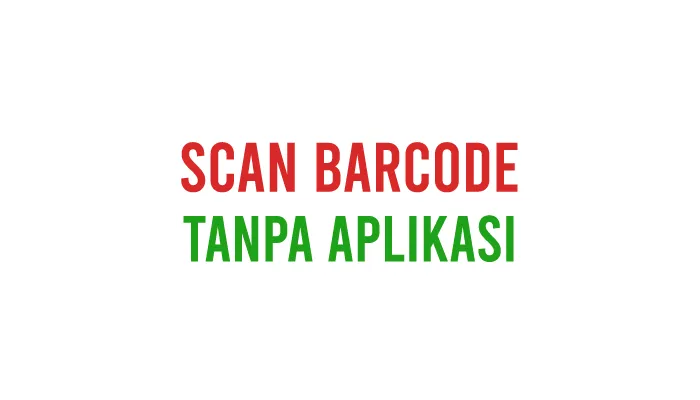 Cara Scan Barcode di HP Tanpa Aplikasi