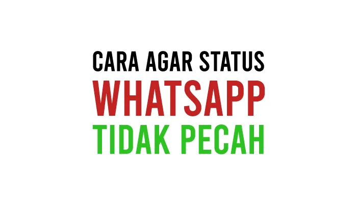 Cara Agar Status WhatsApp Tidak Pecah