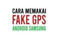 Cara Menggunakan Aplikasi Fake GPS di HP Android Samsung