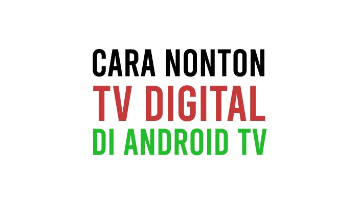 Cara Nonton TV Digital di Android TV