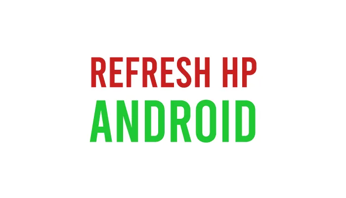 Cara Refresh HP Android